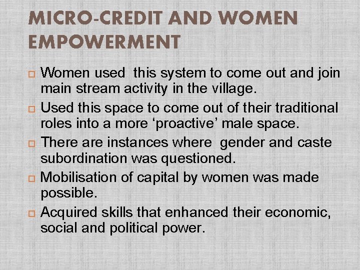 MICRO-CREDIT AND WOMEN EMPOWERMENT Women used this system to come out and join main