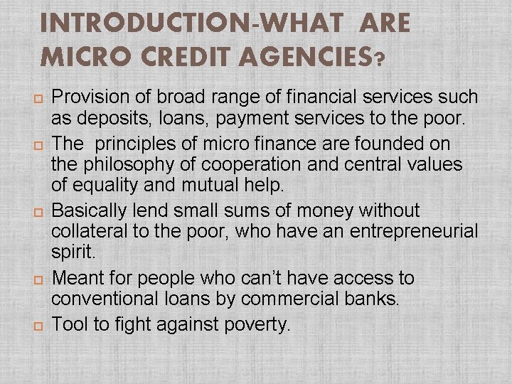 INTRODUCTION-WHAT ARE MICRO CREDIT AGENCIES? Provision of broad range of financial services such as