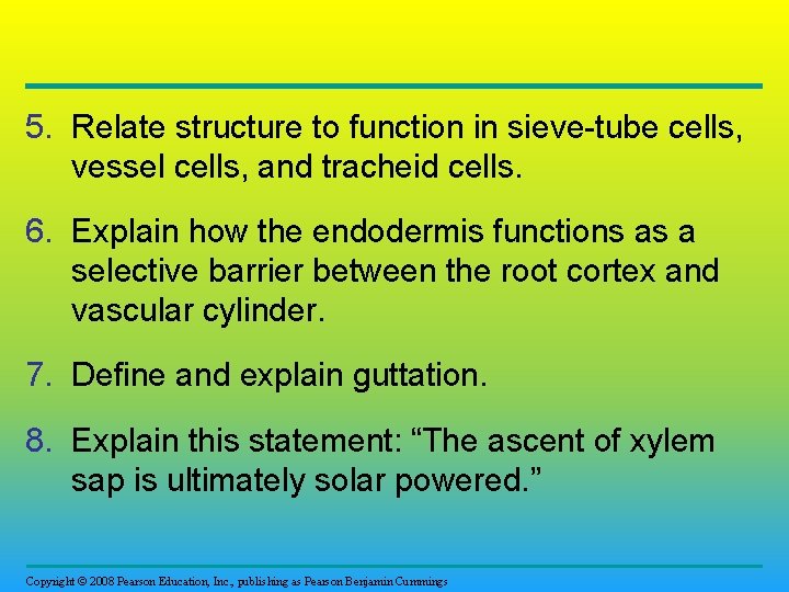 5. Relate structure to function in sieve-tube cells, vessel cells, and tracheid cells. 6.