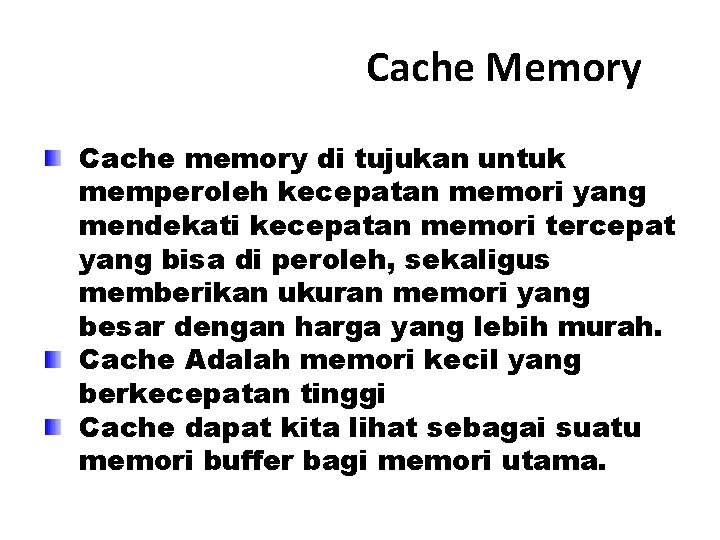 Cache Memory Cache memory di tujukan untuk memperoleh kecepatan memori yang mendekati kecepatan memori