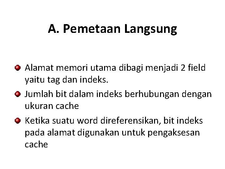 A. Pemetaan Langsung Alamat memori utama dibagi menjadi 2 field yaitu tag dan indeks.