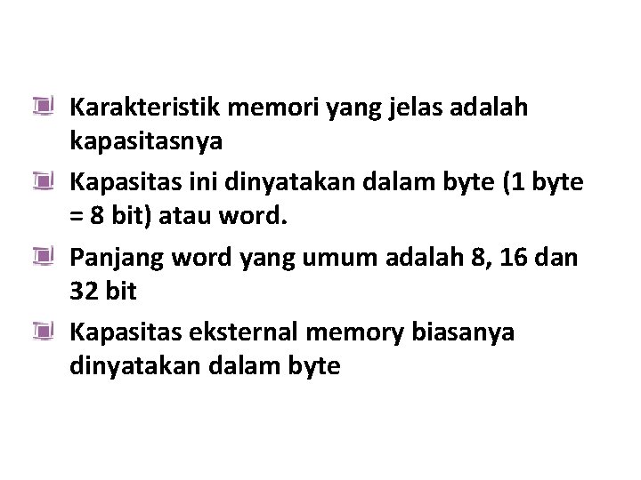 Karakteristik memori yang jelas adalah kapasitasnya Kapasitas ini dinyatakan dalam byte (1 byte =