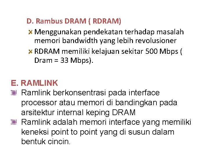 D. Rambus DRAM ( RDRAM) Menggunakan pendekatan terhadap masalah memori bandwidth yang lebih revolusioner