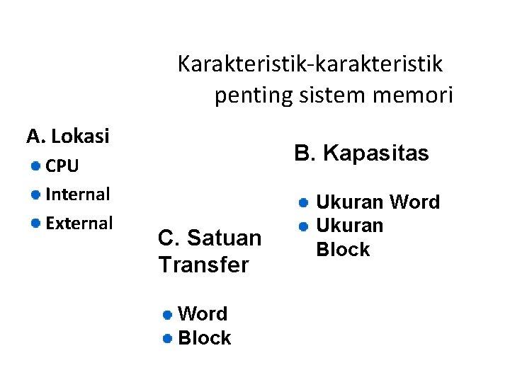 Karakteristik-karakteristik penting sistem memori A. Lokasi CPU Internal External B. Kapasitas C. Satuan Transfer