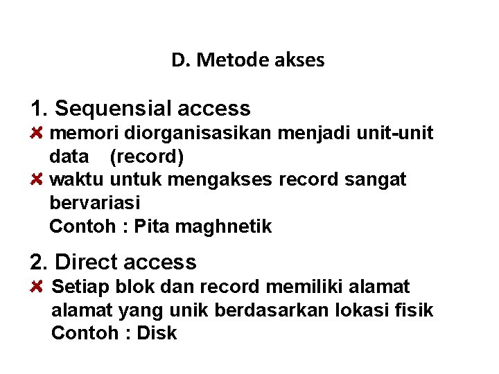 D. Metode akses 1. Sequensial access memori diorganisasikan menjadi unit-unit data (record) waktu untuk