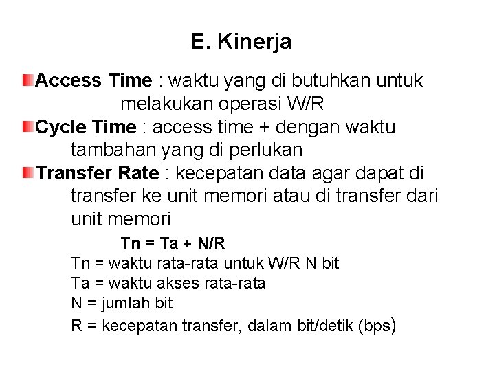 E. Kinerja Access Time : waktu yang di butuhkan untuk melakukan operasi W/R Cycle