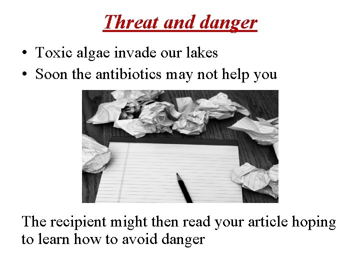 Threat and danger • Toxic algae invade our lakes • Soon the antibiotics may