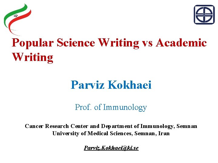 Popular Science Writing vs Academic Writing Parviz Kokhaei Prof. of Immunology Cancer Research Center