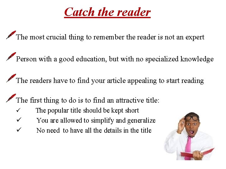 Catch the reader The most crucial thing to remember the reader is not an