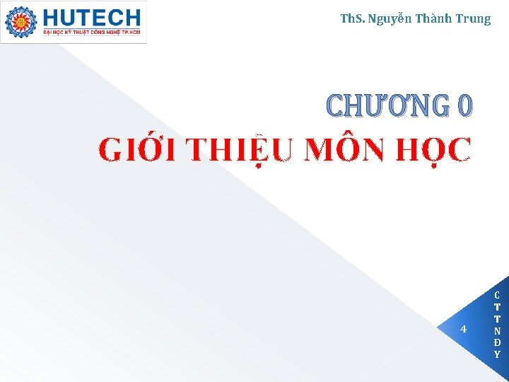 Th. S. Nguyễn Thành Trung CHƯƠNG 0 GIỚI THIỆU MÔN HỌC 4 C T