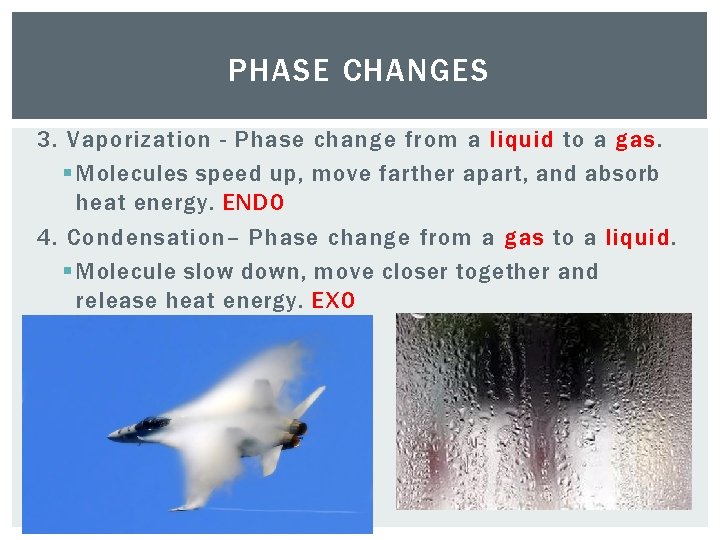 PHASE CHANGES 3. Vaporization - Phase change from a liquid to a gas. §