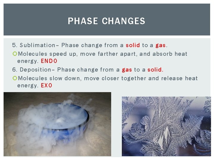 PHASE CHANGES 5. Sublimation– Phase change from a solid to a gas. Molecules speed