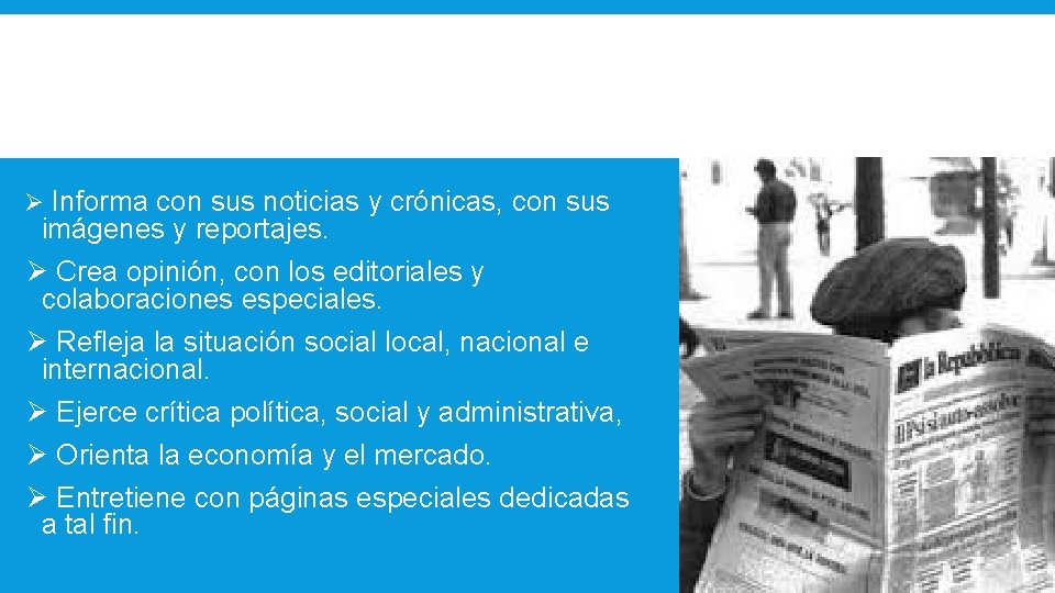 Ø Informa con sus noticias y crónicas, con sus imágenes y reportajes. Ø Crea