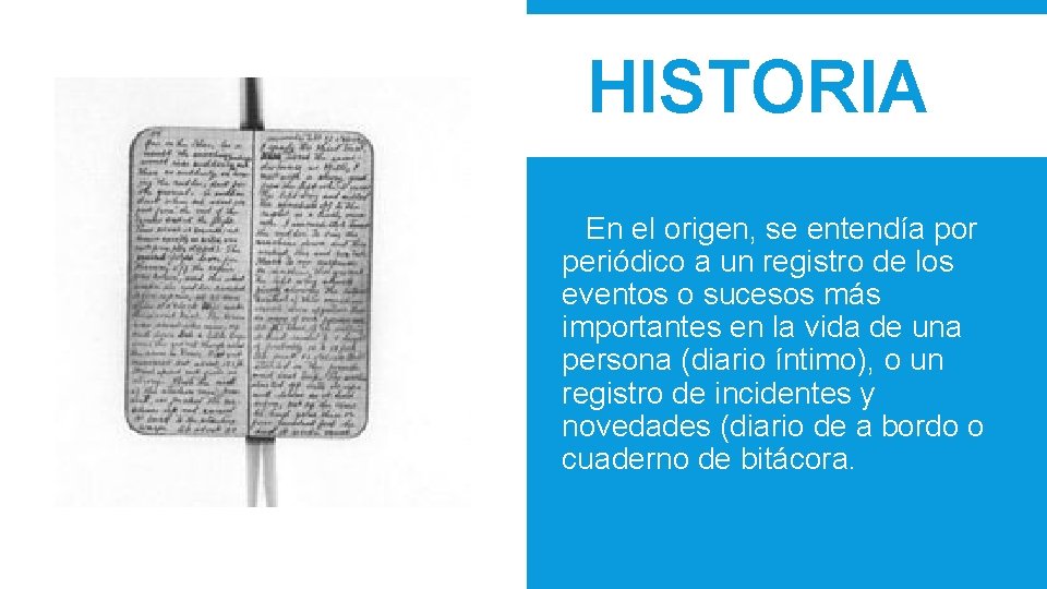 HISTORIA En el origen, se entendía por periódico a un registro de los eventos