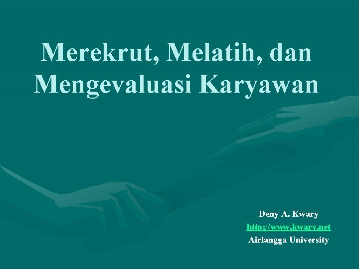 Merekrut, Melatih, dan Mengevaluasi Karyawan Deny A. Kwary http: //www. kwary. net Airlangga University Merekrut, Melatih, dan Mengevaluasi Karyawan Deny A. Kwary http: //www. kwary. net Airlangga University