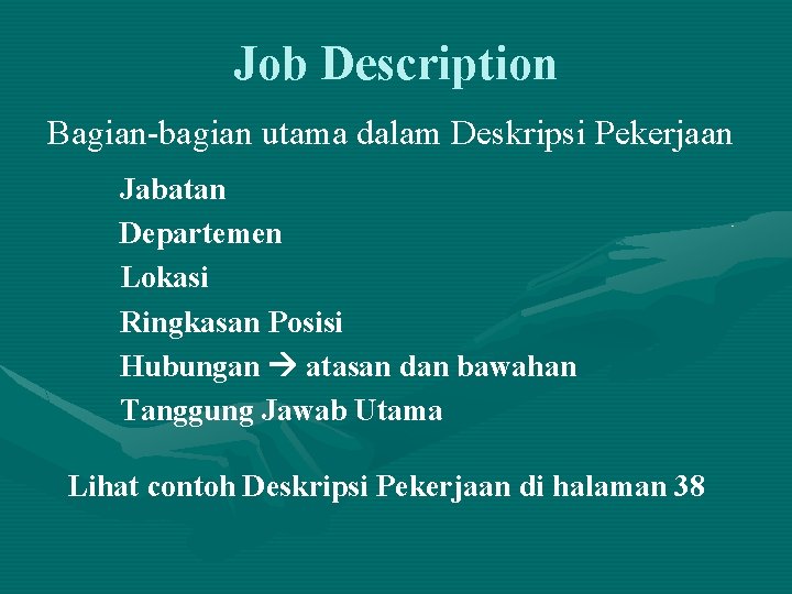 Job Description Bagian-bagian utama dalam Deskripsi Pekerjaan Jabatan Departemen Lokasi Ringkasan Posisi Hubungan atasan Job Description Bagian-bagian utama dalam Deskripsi Pekerjaan Jabatan Departemen Lokasi Ringkasan Posisi Hubungan atasan