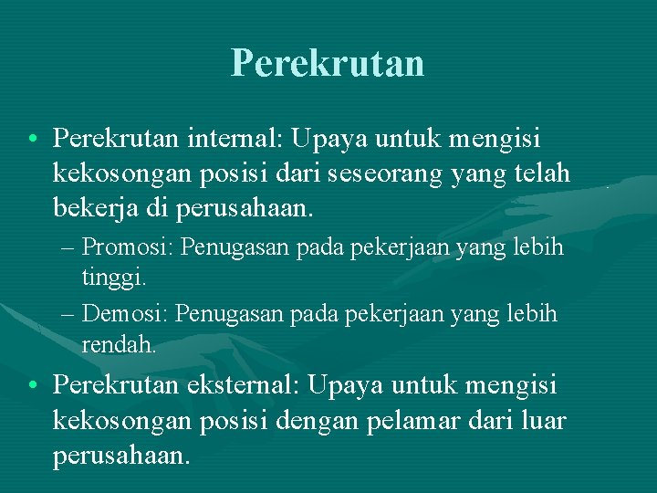 Perekrutan • Perekrutan internal: Upaya untuk mengisi kekosongan posisi dari seseorang yang telah bekerja Perekrutan • Perekrutan internal: Upaya untuk mengisi kekosongan posisi dari seseorang yang telah bekerja