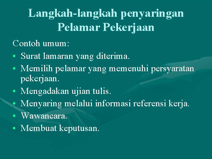 Langkah-langkah penyaringan Pelamar Pekerjaan Contoh umum: • Surat lamaran yang diterima. • Memilih pelamar Langkah-langkah penyaringan Pelamar Pekerjaan Contoh umum: • Surat lamaran yang diterima. • Memilih pelamar