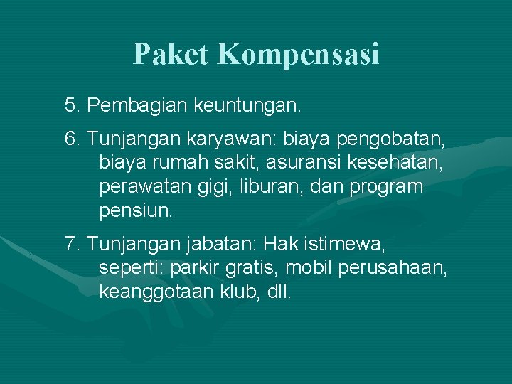 Paket Kompensasi 5. Pembagian keuntungan. 6. Tunjangan karyawan: biaya pengobatan, biaya rumah sakit, asuransi Paket Kompensasi 5. Pembagian keuntungan. 6. Tunjangan karyawan: biaya pengobatan, biaya rumah sakit, asuransi