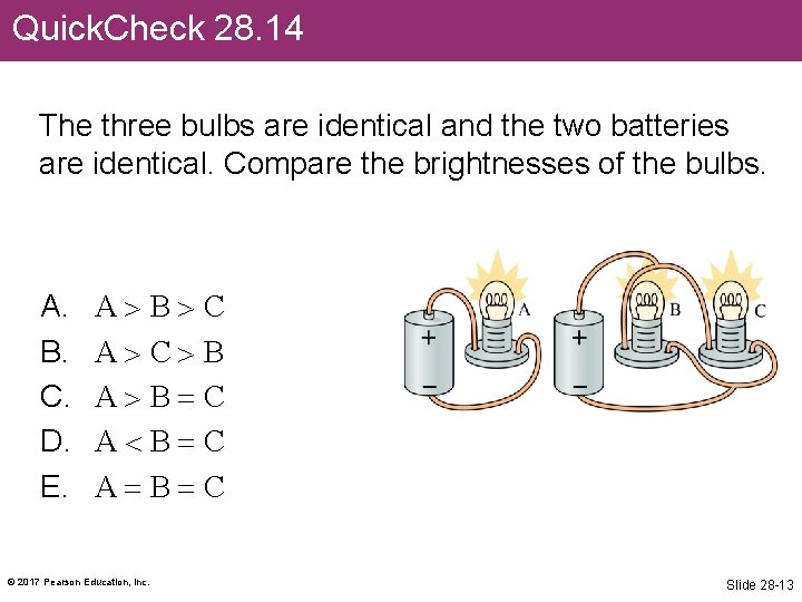 Quick. Check 28. 14 The three bulbs are identical and the two batteries are