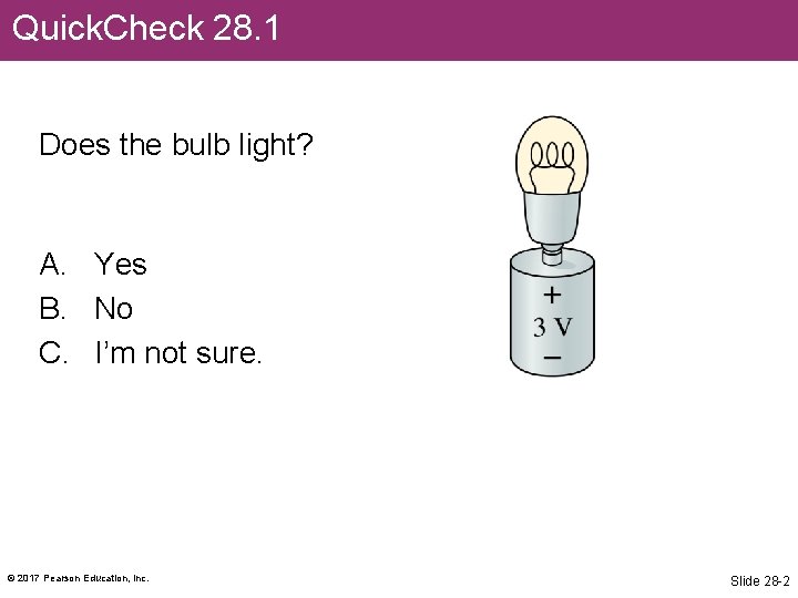 Quick. Check 28. 1 Does the bulb light? A. Yes B. No C. I’m