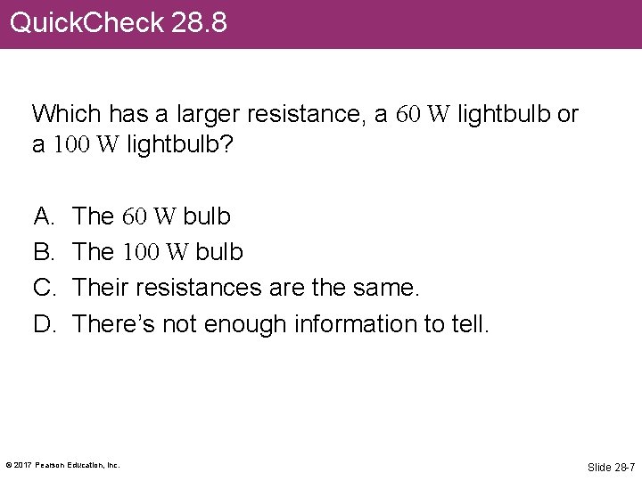 Quick. Check 28. 8 Which has a larger resistance, a 60 W lightbulb or