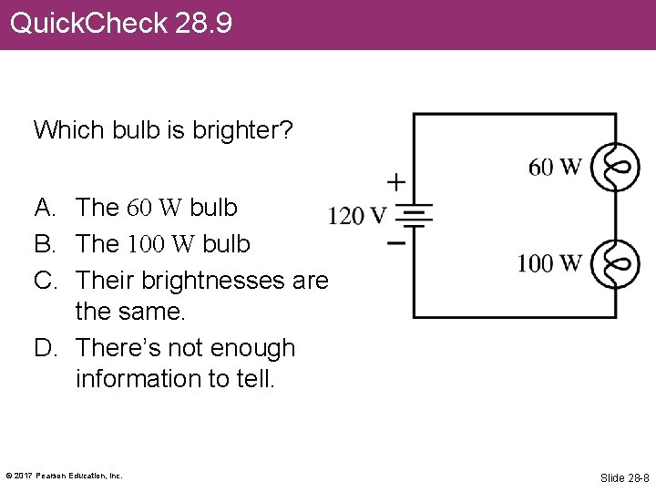 Quick. Check 28. 9 Which bulb is brighter? A. The 60 W bulb B.