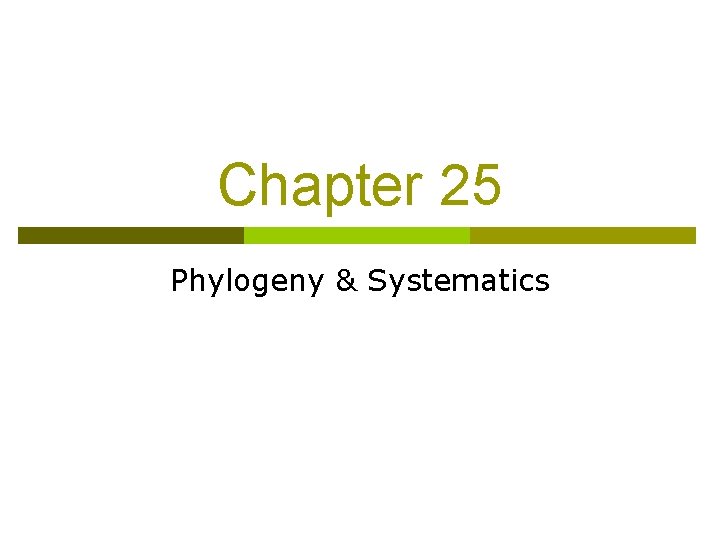 Chapter 25 Phylogeny & Systematics 