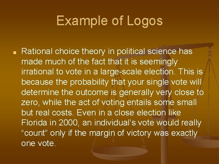Example of Logos ■ Rational choice theory in political science has made much of