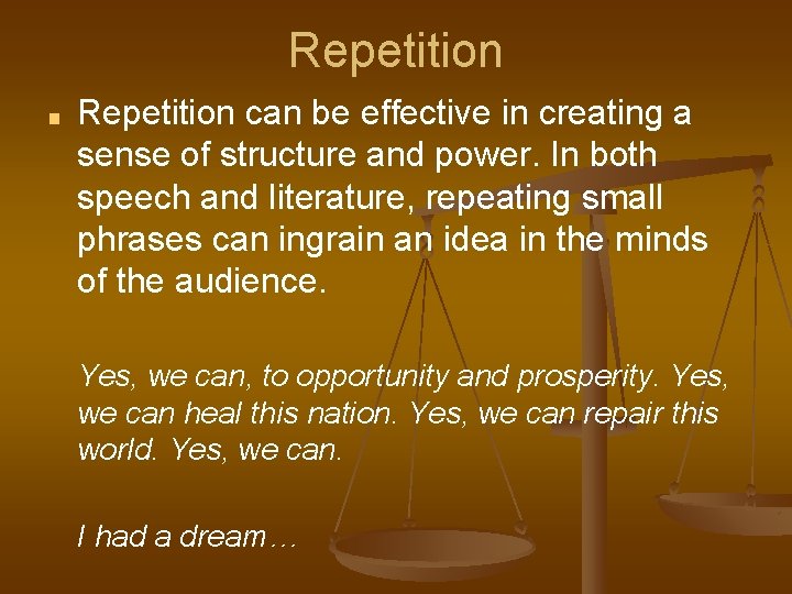 Repetition ■ Repetition can be effective in creating a sense of structure and power.
