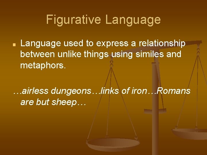 Figurative Language ■ Language used to express a relationship between unlike things using similes