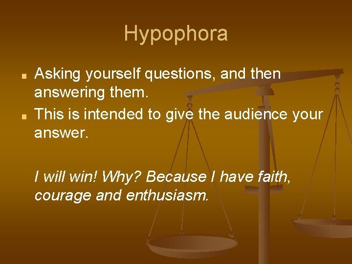 Hypophora ■ ■ Asking yourself questions, and then answering them. This is intended to