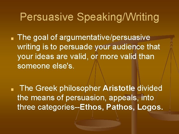 Persuasive Speaking/Writing ■ The goal of argumentative/persuasive writing is to persuade your audience that