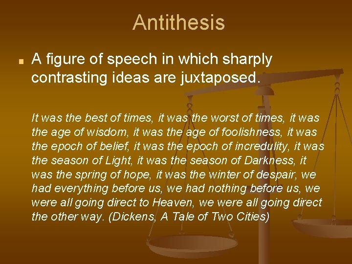 Antithesis ■ A figure of speech in which sharply contrasting ideas are juxtaposed. It