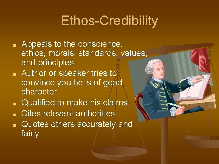 Ethos-Credibility ■ ■ ■ Appeals to the conscience, ethics, morals, standards, values, and principles.