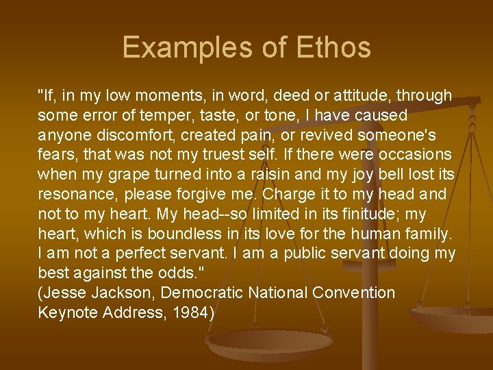 Examples of Ethos "If, in my low moments, in word, deed or attitude, through