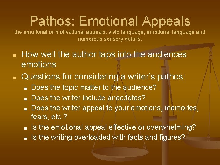 Pathos: Emotional Appeals the emotional or motivational appeals; vivid language, emotional language and numerous