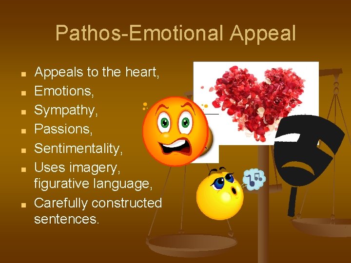 Pathos-Emotional Appeal ■ ■ ■ ■ Appeals to the heart, Emotions, Sympathy, Passions, Sentimentality,