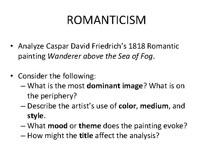 ROMANTICISM • Analyze Caspar David Friedrich’s 1818 Romantic painting Wanderer above the Sea of