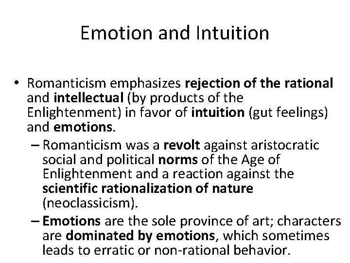 Emotion and Intuition • Romanticism emphasizes rejection of the rational and intellectual (by products