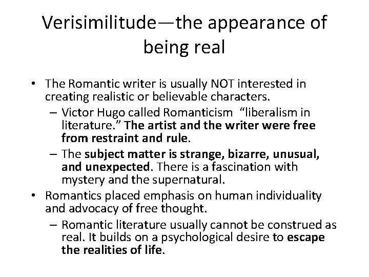 Verisimilitude—the appearance of being real • The Romantic writer is usually NOT interested in