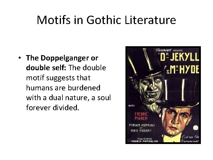 Motifs in Gothic Literature • The Doppelganger or double self: The double motif suggests