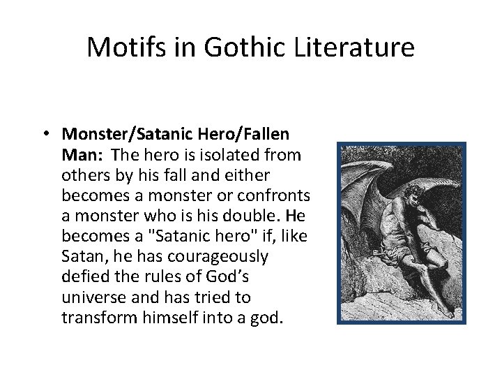 Motifs in Gothic Literature • Monster/Satanic Hero/Fallen Man: The hero is isolated from others