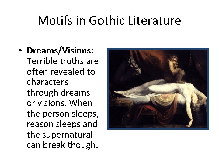 Motifs in Gothic Literature • Dreams/Visions: Terrible truths are often revealed to characters through