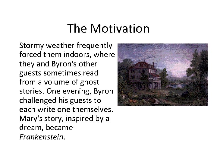 The Motivation Stormy weather frequently forced them indoors, where they and Byron's other guests