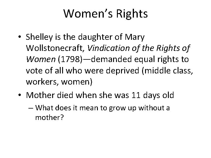 Women’s Rights • Shelley is the daughter of Mary Wollstonecraft, Vindication of the Rights