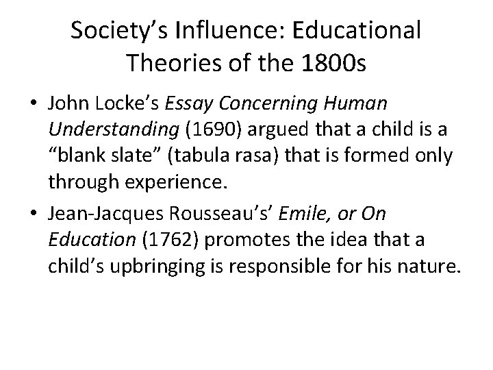 Society’s Influence: Educational Theories of the 1800 s • John Locke’s Essay Concerning Human