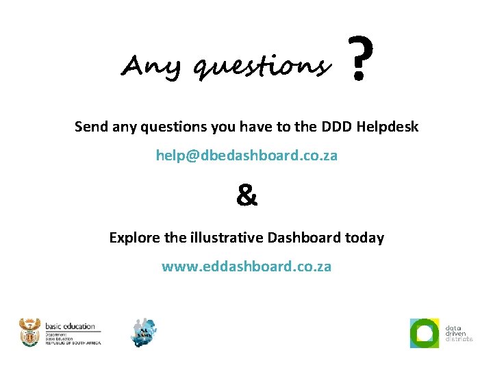 Any questions ? Send any questions you have to the DDD Helpdesk help@dbedashboard. co.