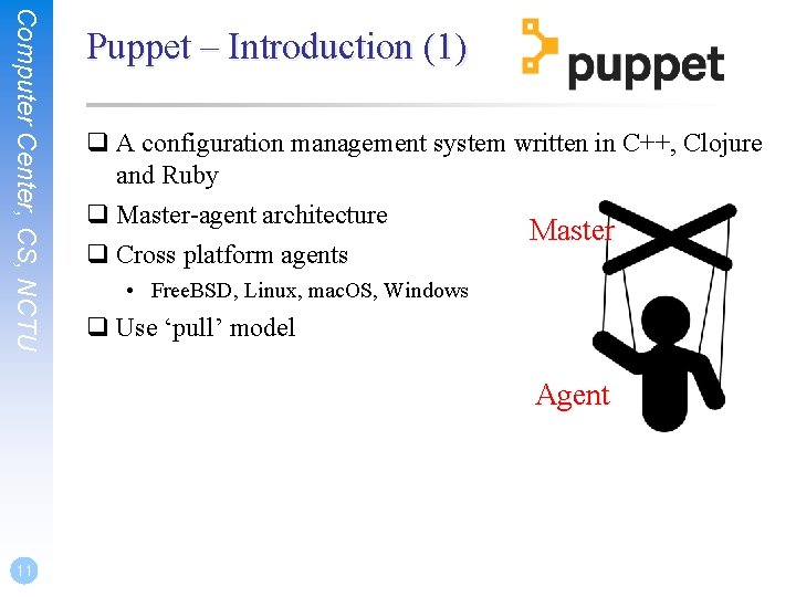 Computer Center, CS, NCTU Puppet – Introduction (1) q A configuration management system written