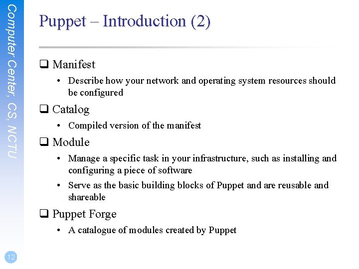 Computer Center, CS, NCTU Puppet – Introduction (2) q Manifest • Describe how your